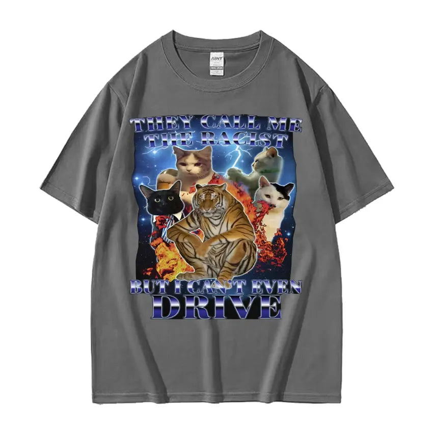 They Call Me Racist But I Cant Drive Funny Cat Meme T Shirts Men Vintage Fashion Oversized 100% Cotton T-shirt Unisex Streetwear