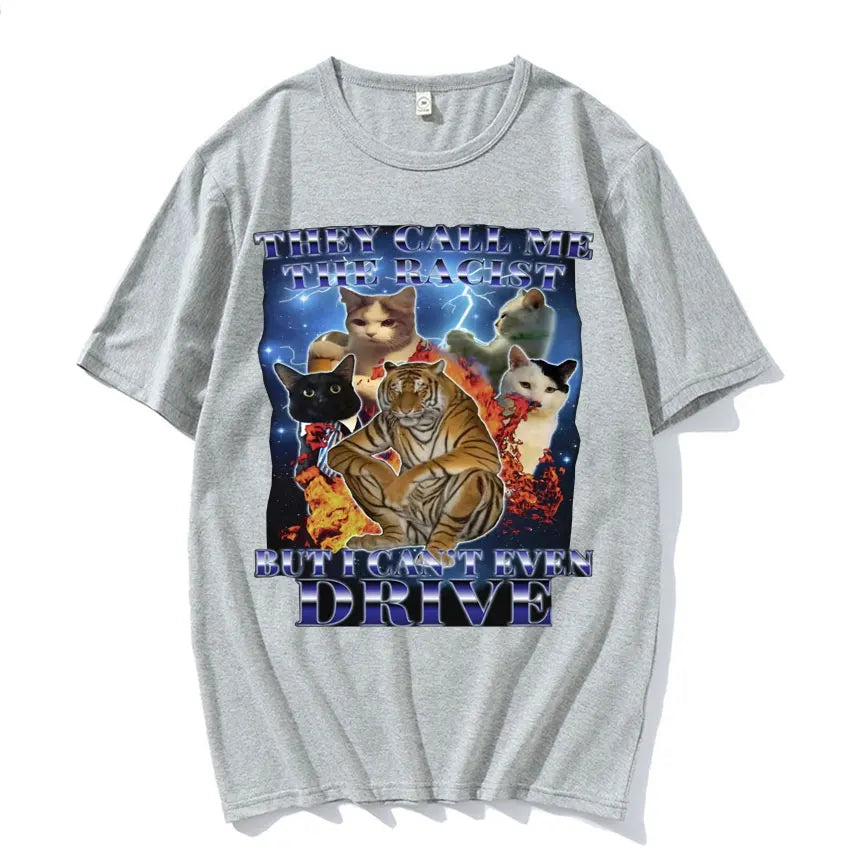They Call Me Racist But I Cant Drive Funny Cat Meme T Shirts Men Vintage Fashion Oversized 100% Cotton T-shirt Unisex Streetwear