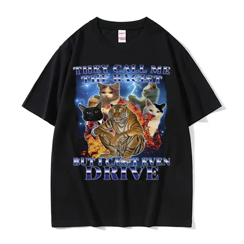 They Call Me Racist But I Cant Drive Funny Cat Meme T Shirts Men Vintage Fashion Oversized 100% Cotton T-shirt Unisex Streetwear